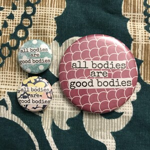 All Bodies Are Good Bodies - Pinback Button, Magnet, Zipper Pull ...