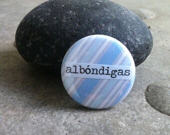 Albóndigas - Spanish Language Pinback Button, Magnet, Mirror, or Bottle Opener