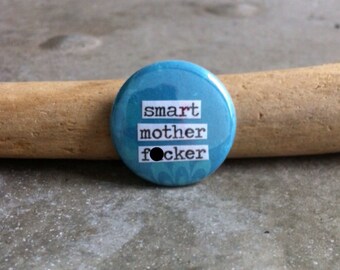 Smart Mother F-cker - Pinback Button, Magnet, Zipper Pull, Mirror, Bottle Opener, or Ornament