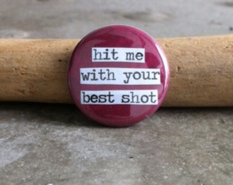 Hit Me With Your Best Shot - Pinback Button, Magnet, Mirror, or Bottle Opener