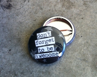 Don't Forget To Be Awesome - Collage Pinback Button, Magnet, Zipper Pull, Mirror, Bottle Opener, or Ornament