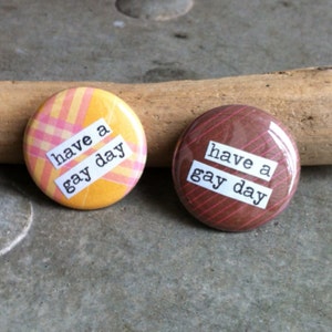 Have a Gay Day Pinback Button, Magnet, Mirror, or Bottle Opener image 1