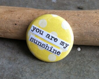 You Are My Sunshine - Pinback Button, Magnet, Zipper Pull, Mirror, Bottle Opener, or Ornament