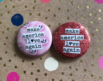 Make America Love Again - Pinback Button, Magnet, Zipper Pull, Mirror, Bottle Opener, or Ornament