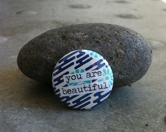 You are Beautiful - Pinback Button, Magnet, Mirror, or Bottle Opener