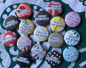 This Is Not Normal - Pinback Button, Magnet, Zipper Pull, Mirror, or Bottle Opener