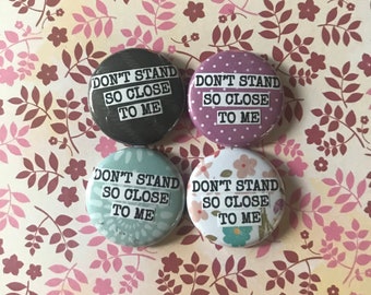 Don’t Stand So Close to Me - Pinback Button, Magnet, Zipper Pull, Mirror, Bottle Opener, or Ornament