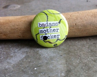 Badass Mother F-cker - Collage Pinback Button, Magnet, Zipper Pull, Mirror, Bottle Opener, or Ornament
