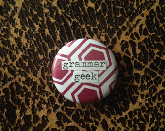 Grammar Geek - Pinback Button, Magnet, Mirror, or Bottle Opener