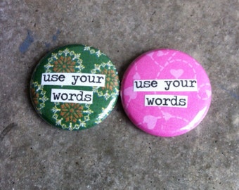 Use Your Words - Pinback Button, Magnet, Mirror, or Bottle Opener