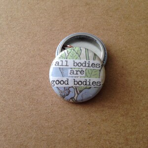 All Bodies Are Good Bodies - Pinback Button, Magnet, Zipper Pull ...