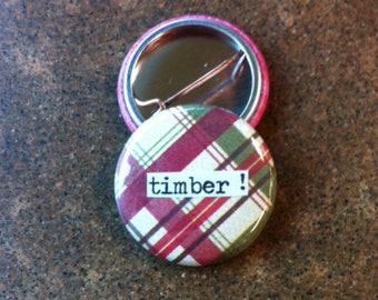 Timber! - Collage Pinback Button, Magnet, Zipper Pull, Mirror, Bottle Opener, or Ornament