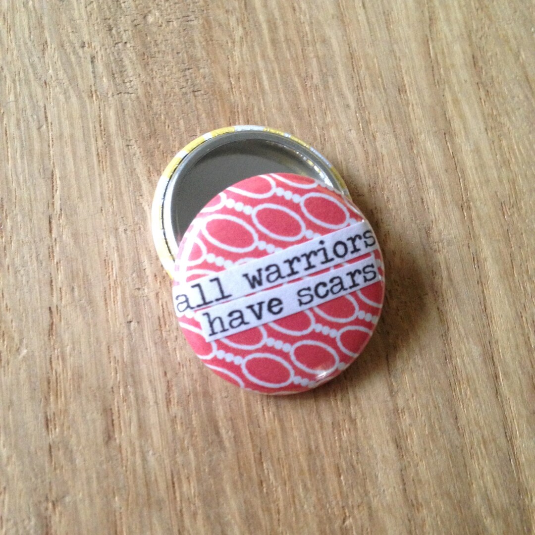 All Warriors Have Scars - Pinback Button, Magnet, Zipper Pull, Mirror ...