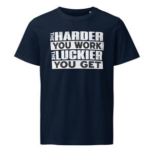 The Harder You Work The Luckier You Get Tee – Organic Cotton Motivation Shirt (S–2XL)