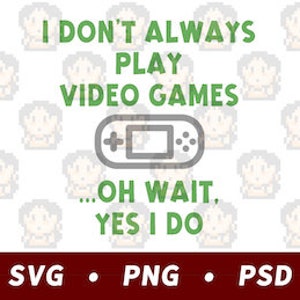 Ich spiele nicht immer Videospiele... Oh Wait, Yes I Do