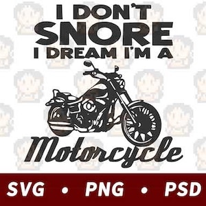 I Don&#39;t Snore - I Dream I&#39;m A Motorcycle SVG PNG PSD