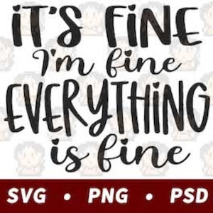 It&#39;s Fine Everything Is Fine SVG PNG PSD