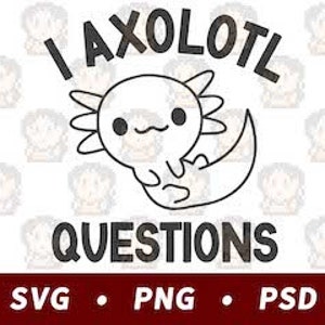 I Axolotl Questions SVG PND PSD