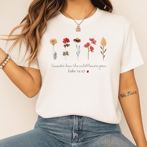 Christelijk shirt met wilde bloemen vrouwen, bijbelvers T-shirt, T-shirt met minimale bloemen, overweeg het shirt met wilde bloemen-geloof met bijbelvers-Lucas 12:27