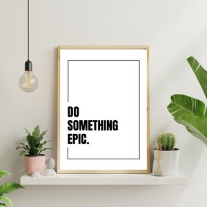 Do Something Epic, Printable Wall Art, Motivational Quote Print, Office Wall Art, Wall Decor, Inspirational Poster, Digital Download