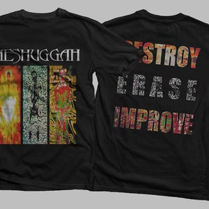 May include: Black t-shirt with a band logo on the front. The logo is for the band Meshuggah and features a colourful graphic. The back of the shirt has the words "Destroy Erase Improve" printed in a colourful, graphic font.
