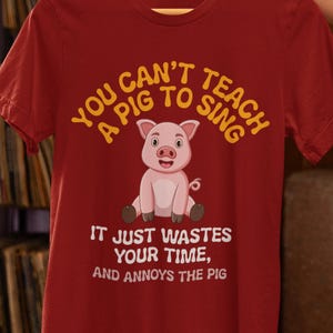 Funny Pig Quote T-Shirt: Quirky Unisex Top, Pig Lover Gift