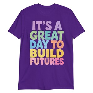 It’s A Great Day to Build Futures T-Shirt, Construction Worker Gift, Builder Motivational Graphic Tee, Contractor Shirt