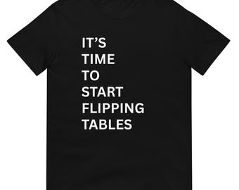 Camiseta divertida con humor sarcástico: ¡Es hora de empezar a voltear mesas!