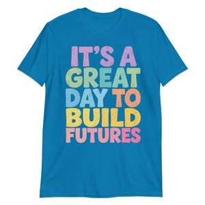 It’s A Great Day to Build Futures T-Shirt, Construction Worker Gift, Builder Motivational Graphic Tee, Contractor Shirt