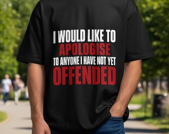 面白い皮肉なユーモアTシャツ – メンズ「まだ気分を害していない人に謝罪したい」パフォーマンスTシャツ、オフィスギフトグラフィックTシャツ