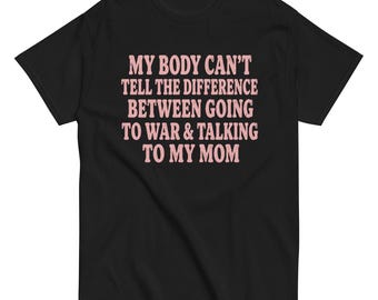 私の体は戦争に行くこととそうでないことの違いがわからないTシャツ、ミリタリーユーモアギフト、皮肉なミリタリーユーモアグラフィックTシャツ、退役軍人ギフト131