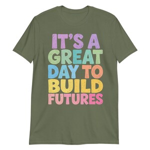 It’s A Great Day to Build Futures T-Shirt, Construction Worker Gift, Builder Motivational Graphic Tee, Contractor Shirt