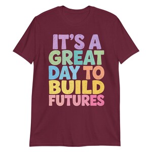 It’s A Great Day to Build Futures T-Shirt, Construction Worker Gift, Builder Motivational Graphic Tee, Contractor Shirt