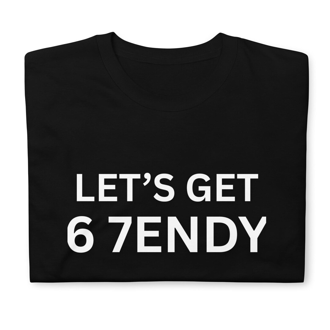 67 Six Seven Sendy 6 7endy Let's Get Sendy 67 Meme Funny 6 7 T-shirt - Etsy