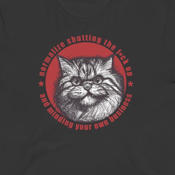 Normalisieren Sie STFU und kümmern Sie sich um Ihr Geschäft | Knurrende Katze Unisex T-Shirt