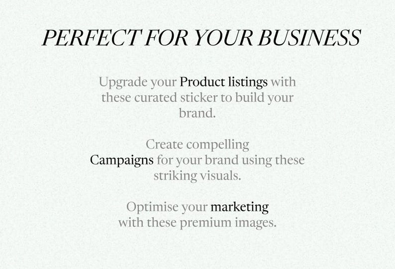 Puede incluir: Texto superpuesto sobre un fondo blanco que dice "PERFECT FOR YOUR BUSINESS". El texto debajo dice "Upgrade your Product listings with these curated sticker to build your brand. Create compelling Campaigns for your brand using these striking visuals. Optimise your marketing with these premium images."