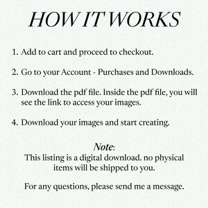 May include: A text-based image explaining how to download digital products purchased on Etsy. The image includes the text "HOW IT WORKS" and a numbered list of instructions. The instructions include adding the product to the cart, proceeding to checkout, going to the account, downloading the PDF file, and downloading the images. The image also includes a note that the listing is a digital download and no physical items will be shipped. The image ends with the text "For any questions, please send me a message."