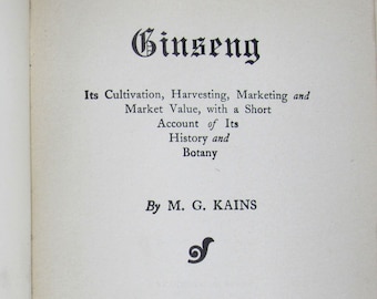 Kains, M. G. "Ginseng" 1902 New Edition, Cultivation, Harvesting, Marketing, Illustrated Hardcover Manual