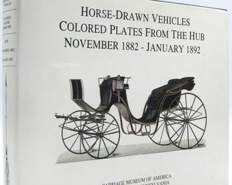 1999 "Horse-Drawn Vehicles Colored Plates From The Hub Nov. 1882-Jan. 1892" Carriage Museum, Original Jacket, Illustrated, Historical,Scarce