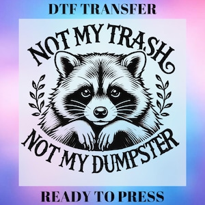 Not My Trash Not My Dumpster – Funny Raccoon DTF Transfer for Shirts –Retro Animal Gangsheet –Custom DTF Print T-Shirt, Heat Transfer