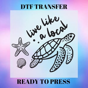 Live Like a Local Turtle DTF Transfer | Sea Turtle Starfish Shell Ready to Press Heat Transfer for Summer Tees, Print On Iron, Heat Transfer