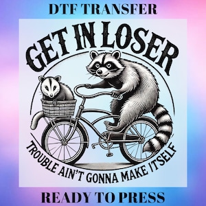 Get In Loser Trouble Ain&#39;t Gonna Make Itself – Funny Raccoon DTF Transfer for Shirts –Retro Animal Gangsheet–DTF Print T-Shirt,Heat Transfer