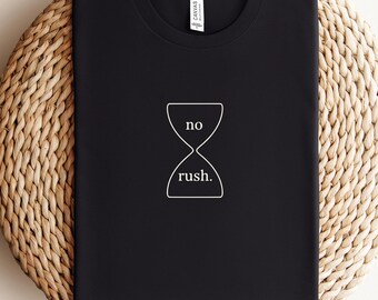 No Rush Shirt, Unisex Minimalist T-Shirt, Hourglass Graphic Tee, Slow Living Aesthetic Shirt, Calm Mental Health Gift for Her Him