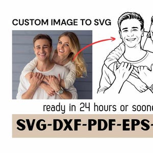 May include: A digital service graphic displaying the text CUSTOM IMAGE TO SVG, a colour photograph of a couple, a red arrow, and a black and white line art illustration of the same couple. Below is the text ready in 24 hours or sooner and SVG-DXF-PDF-EPS-PNG.