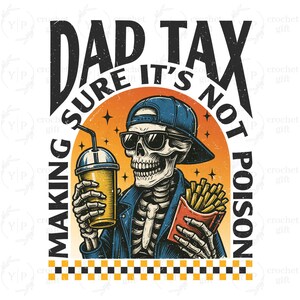 May include: A graphic design with a skeleton wearing sunglasses and a baseball cap, holding a drink and fries. The text reads "DAD TAX SURE IT'S NOT POISON MAKING". The design uses orange and black colours.