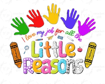 I Love My Job For All The Little Reasons Png, Crayon Drawing Teacher Png, Daycare Teacher Png, Back To School Png, Teacher Appreciation