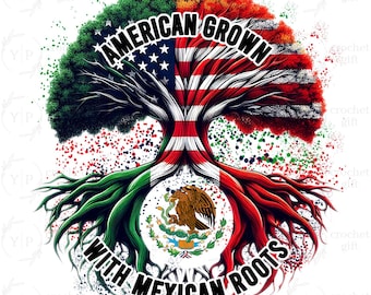 May include: A graphic design featuring a tree with roots and branches. The tree's trunk is the American flag, and the roots are the Mexican flag. The text "AMERICAN GROWN WITH MEXICAN ROOTS" is arched around the tree.