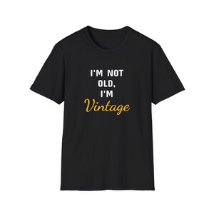 Vintage Humor Unisex T-Shirt, I&#39;m Not Old I&#39;m Vintage Tee, Gift for Birthday, Funny Gift for Friends, Vintage Graphic Shirt