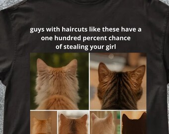 Pode incluir: T-shirt preto com um design humorístico. O design inclui o texto "guys with haircuts like these have a one hundred percent chance of stealing your girl" sobre uma colagem de imagens de gatos.