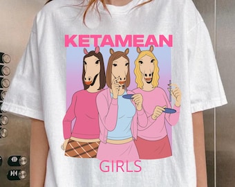 Ketamean Girls Tshirt,Mean Girl tee,Funny ketamine tshirt,Meme tee,odd meme humor,trendy tiktok tshirt,ketamine girls,Funny gift merch